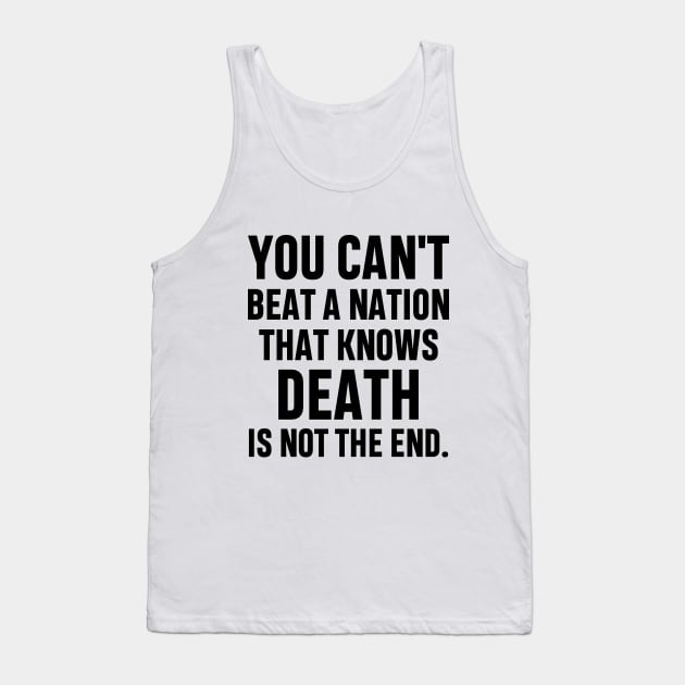 You can't beat a nation that knows death is not the end Inspirational Gift Faith Belief Resistance Tank Top by norhan2000